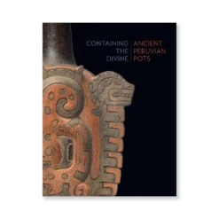 Containing The Divine: Ancient Peruvian Pots