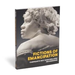 Fictions Of Emancipation: Carpeaux's Why Born Enslaved! Reconsidered