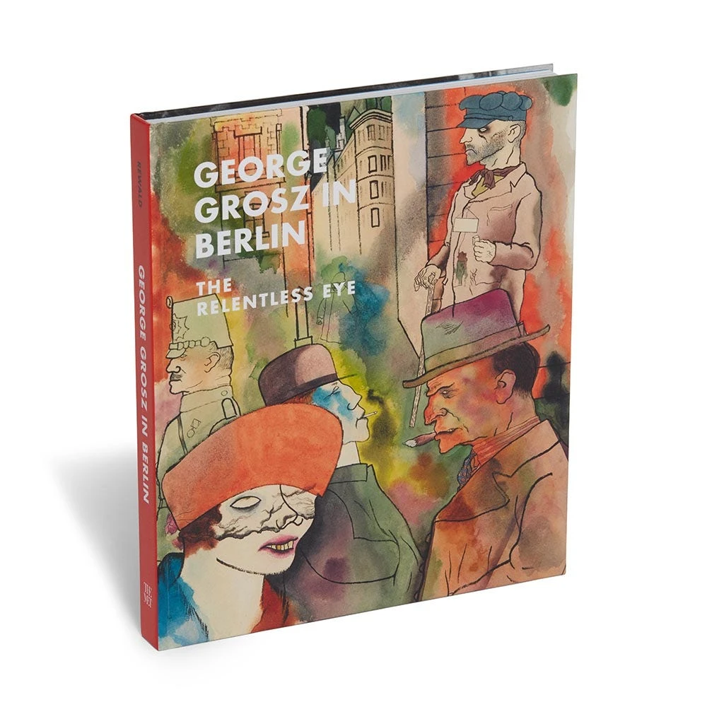 George Grosz In Berlin: The Relentless Eye