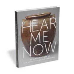 Hear Me Now: The Black Potters Of Old Edgefield, South Carolina