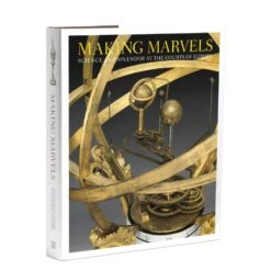 Making Marvels: Science And Splendor At The Courts Of Europe